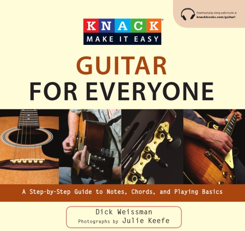 Knack Guitar For Everyone A Stepbystep Guide To Notes Chords And Playing Basics Knack Make It Easy Weissman