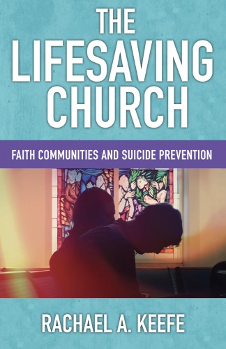 The Lifesaving Church Faith Communities And Suicide Prevention Keefe