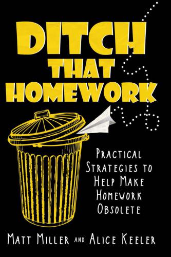 Ditch That Homework Practical Strategies To Help Make Homework Obsolete Keeler