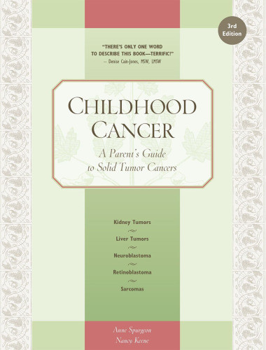Childhood Cancer A Parents Guide To Solid Tumor Cancers Third Edition Keene