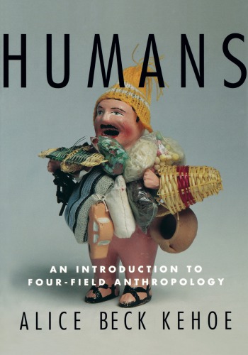 Humans An Introduction To Fourfield Anthropology Kehoe Alice Beck