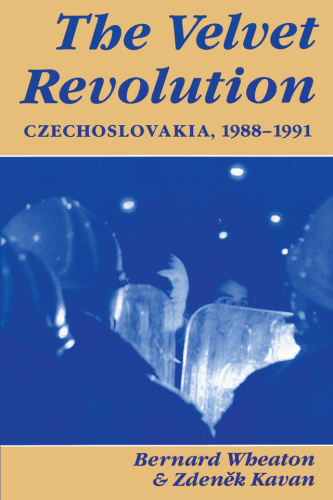 The Velvet Revolution Czechoslovakia 19881991 Kavan Zdenekwheaton