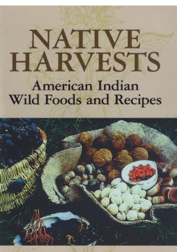 Native Harvests American Indian Wild Foods And Recipes Kavasch