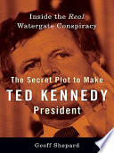 The Secret Plot To Make Ted Kennedy President Geoff Shepard