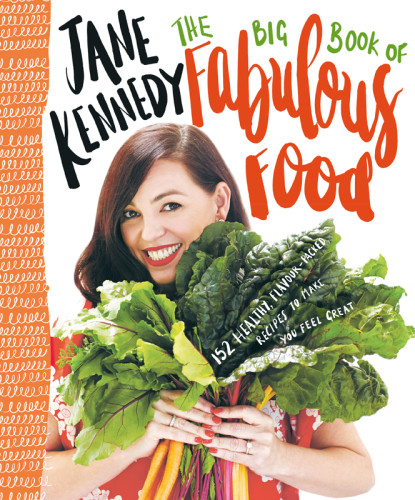 The Big Book Of Fabulous Food The Ebook 152 Healthy Flavourpacked Recipes To Make You Feel Great Jane Kennedy