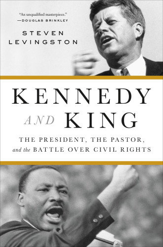 Kennedy And Kingthe President The Pastor And The Battle Over Civil Rights 2018ts 1 Trade Paperback Edition Steven Levingston
