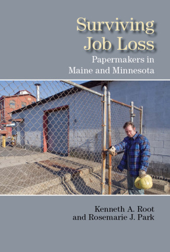 Surviving Job Loss Papermakers In Maine And Minnesota Kenneth A Rootrosemarie J Park