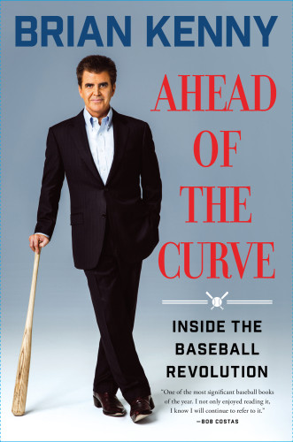 Ahead Of The Curve Inside The Baseball Revolution First Simon Schuster Hardcover Edition Kenny