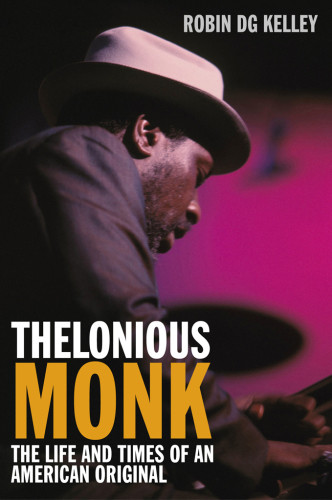 Thelonious Monk The Life And Times Of An American Original Kelley