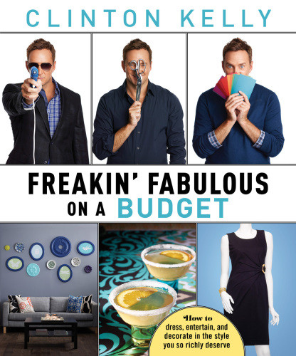 Freakin Fabulous On A Budget Clinton Kelly