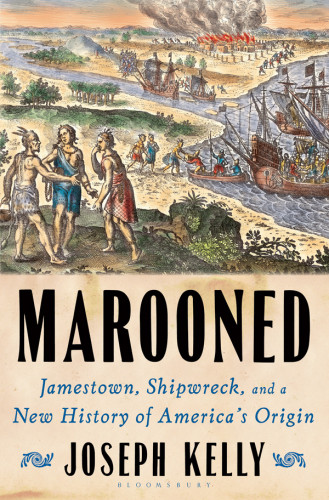 Marooned Jamestown Shipwreck And A New History Of Americas Origin Kelly