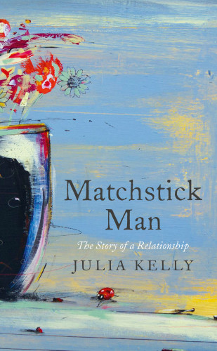 Matchstick Man The Story Of A Relationship Kelly Julia