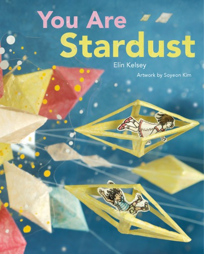 You Are Stardust Kelsey Elinkim Soyeon