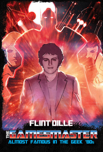 The Gamesmaster My Life In The 80s Geek Culture Trenches Flint Dille