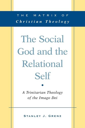 The Social God And The Relational Self A Trinitarian Theology Of The Imago Dei Grenz