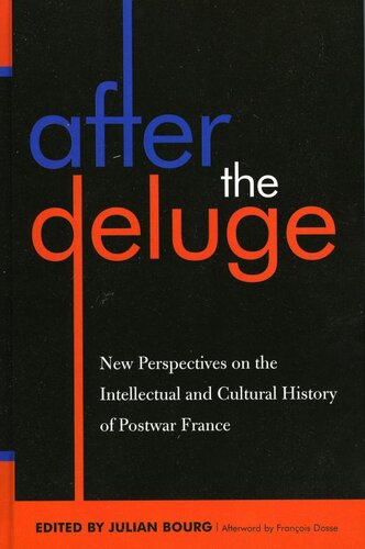 After The Deluge New Perspectives On The Intellectual And Cultural History Of Postwar France Julian Bourg Editor