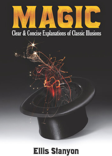 Magic Clear And Concise Explanations Of Classic Illusions Ellis Stanyon