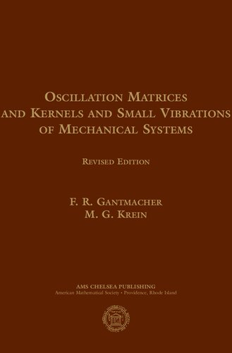 Oscillation Matrices And Kernels And Small Vibrations Of Mechanical Systems Revised F R Gantmacher
