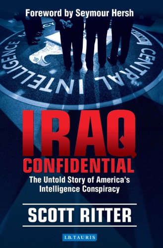 Iraq Confidential The Untold Story Of Americas Intelligence Conspiracy Hersh