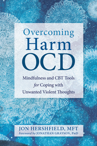 Overcoming Harm Ocd Mindfulness And Cbt Tools For Overcoming Unwanted Violent Thoughts And Compulsions Hershfield