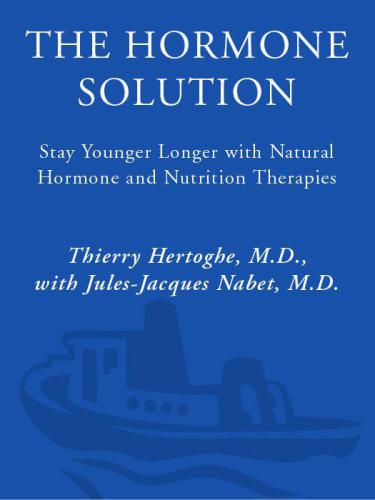 The Hormone Solution Stay Younger Longer With Natural Hormone And Nutrition Therapies Hertoghe