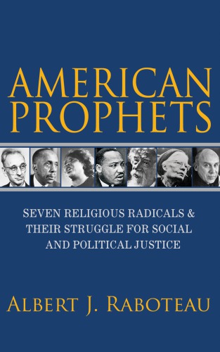 American Prophets Seven Religious Radicals And Their Struggle For Social And Political Justice Heschel