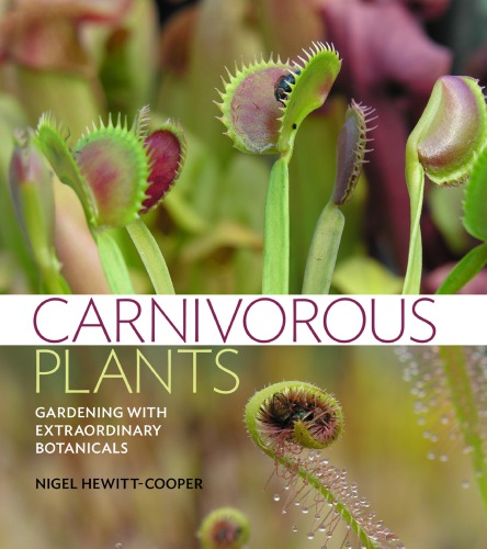 Carnivorous Plants Gardening With Extraordinary Botanicals First Edition Hewittcooper