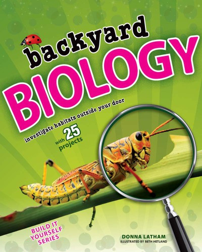 Backyard Biology Investigate Habitats Outside Your Door With 25 Projects Hetland