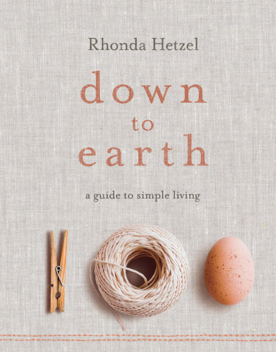 Down To Earth A Guide To Simple Living Rhonda Hetzel