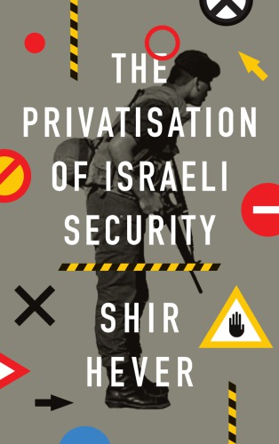 The Privatization Of Israeli Security Shir Hever