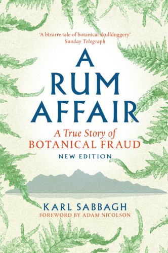 A Rum Affair A True Story Of Botanical Fraud New Edition Karl Sabbagh