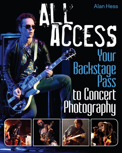 All Access Your Backstage Pass To Concert Photography Hess Alan