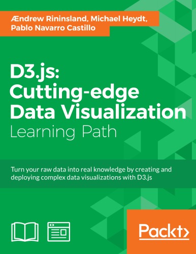D3js Cuttingedge Data Visualization Turn Your Raw Data Into Real Knowledge By Creating And Deploying Complex Data Visualizations With D3js Heydt