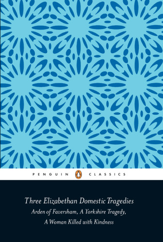 Three Elizabethan Domestic Tragedies New Ed Keith Sturgess Thomas Heywood