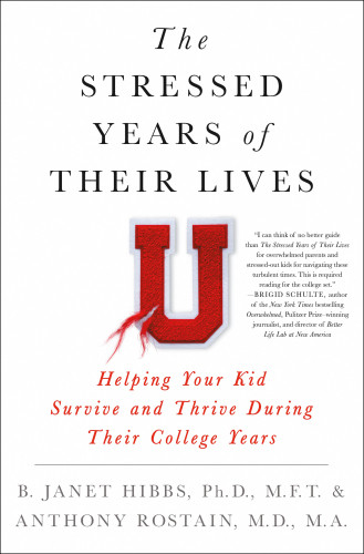 The Stressed Years Of Their Lives Helping Your Kid Survive And Thrive During Their College Years First Edition Hibbs