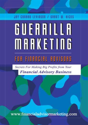 Guerilla Marketing For Financial Advisors Secrets For Making Big Profits From Your Financial Advisor Business Hicks