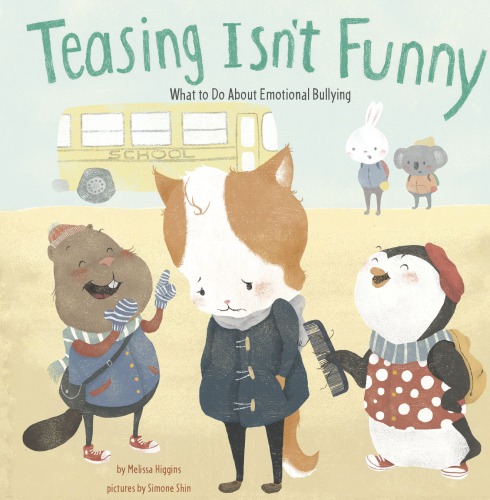 Teasing Isnt Funny What To Do About Emotional Bullying Melissa Higgins
