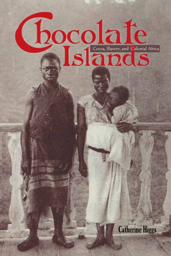 Chocolate Islands Cocoa Slavery And Colonial Africa 1 Paperback Printing Higgs