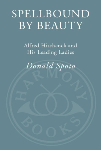 Spellbound By Beauty Alfred Hitchcock And His Leading Ladies 1st Ed Hitchcock
