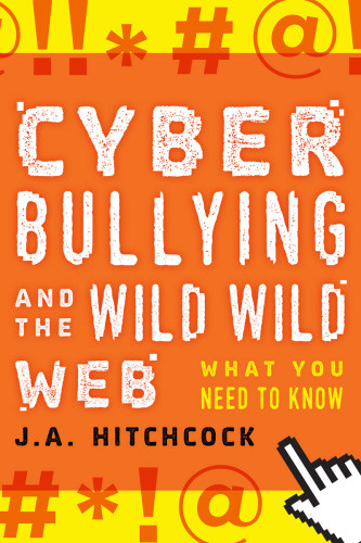 Cyberbullying And The Wild Wild Web What You Need To Know J A Hitchcock