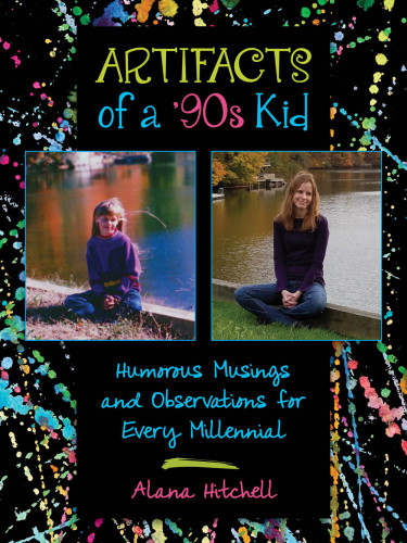 Artifacts Of A 90s Kid Humorous Musings And Observations For Every Millennial Hitchell