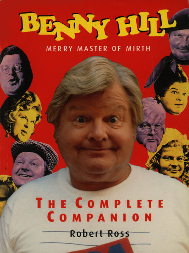 Benny Hill Merry Master Of Mirth The Complete Companion Hill