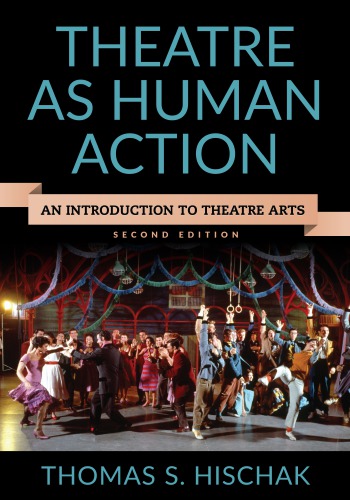 Theatre As Human Action An Introduction To Theatre Arts 2nd Edition Hischak