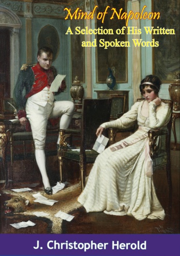 Mind Of Napoleon A Selection Of His Written And Spoken Words Herold