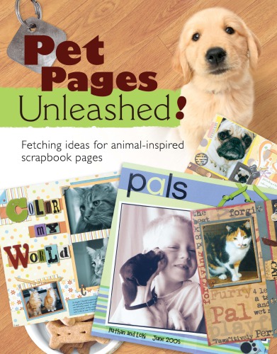 Pet Pages Unleashed Fetching Ideas For Animalinspired Scrapbook Pages 1st Ed Hitchingham