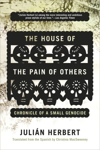 The House Of The Pain Of Others Chronicle Of A Small Genocide Herbert