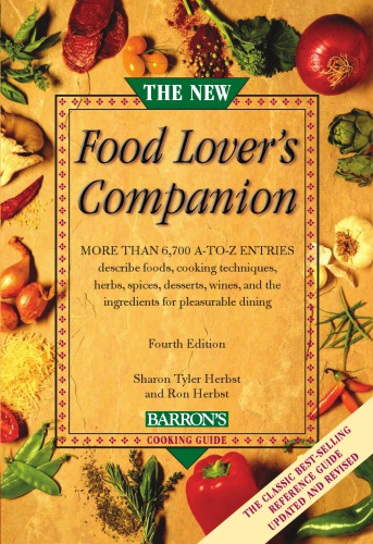 The New Food Lovers Companion More Than 6700 Atoz Entries Describe Foods Cooking Techniques Herbs Spices Desserts Wines And The Ingredients For Pleasurable Dining 4th Edition Herbst