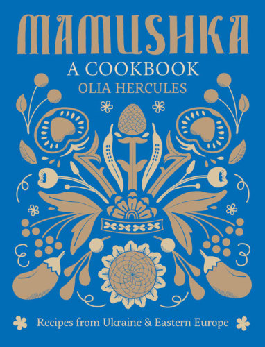 Mamushka Recipes From Ukraine And Eastern Europe Olia Hercules