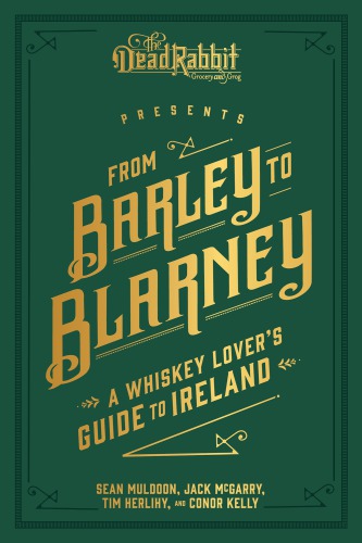 From Barley To Blarney A Whiskey Lovers Guide To Ireland Sean Muldoon