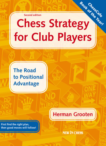 Chess Strategy For Club Players The Road To Positional Advantage Herman Grooten